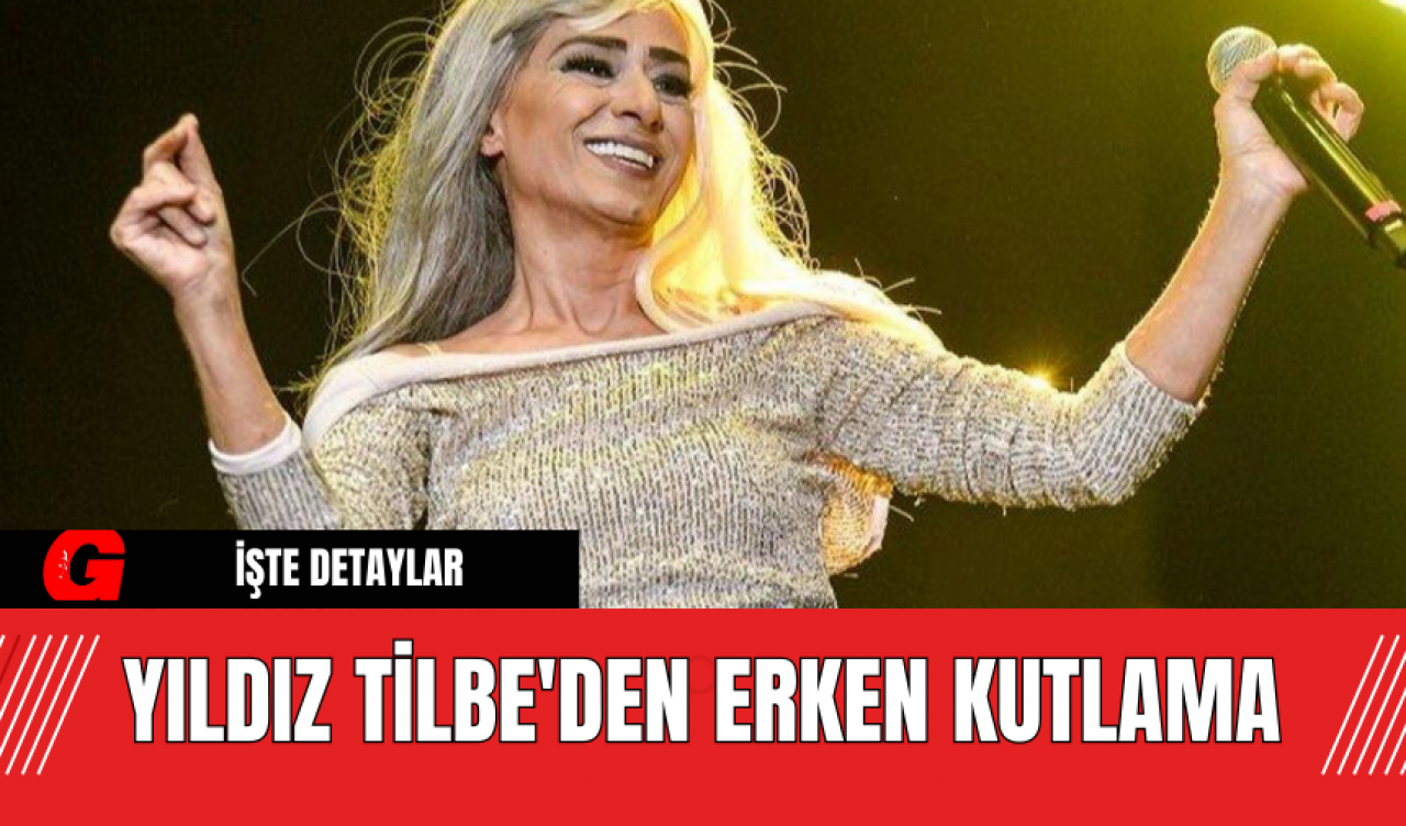 Yıldız Tilbe'den erken kutlama