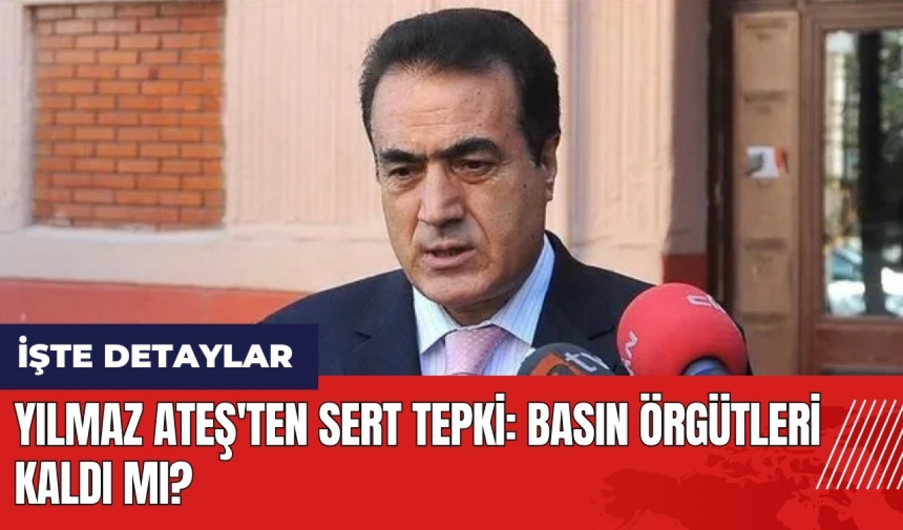 Yılmaz Ateş'ten sert tepki: Basın örgütleri kaldı mı?