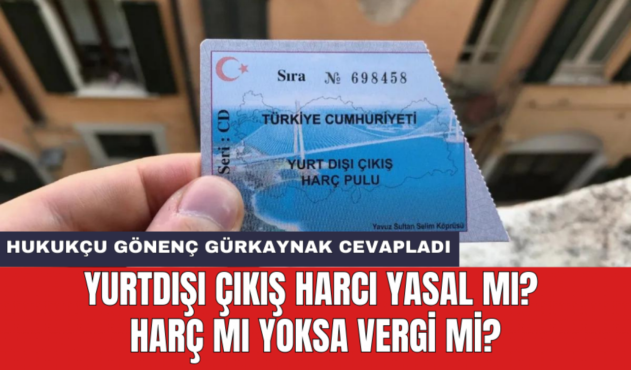 Yurtdışı çıkış harcı yasal mı? Harç mı yoksa vergi mi?