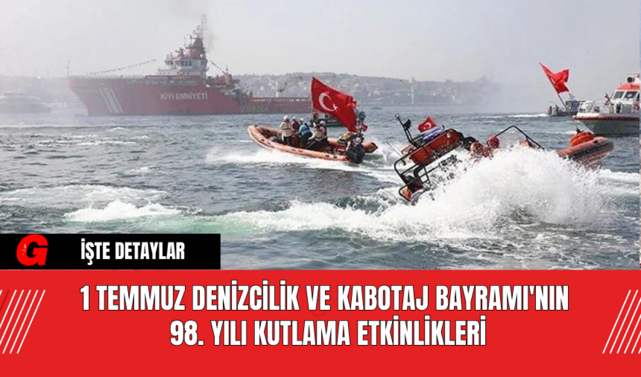 1 Temmuz Denizcilik ve Kabotaj Bayramı'nın 98. Yılı Kutlama Etkinlikleri