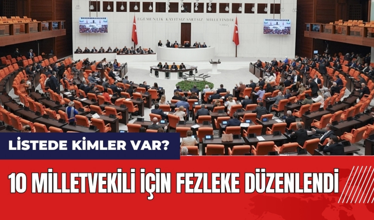 10 milletvekili için fezleke düzenlendi! Listede kimler var?