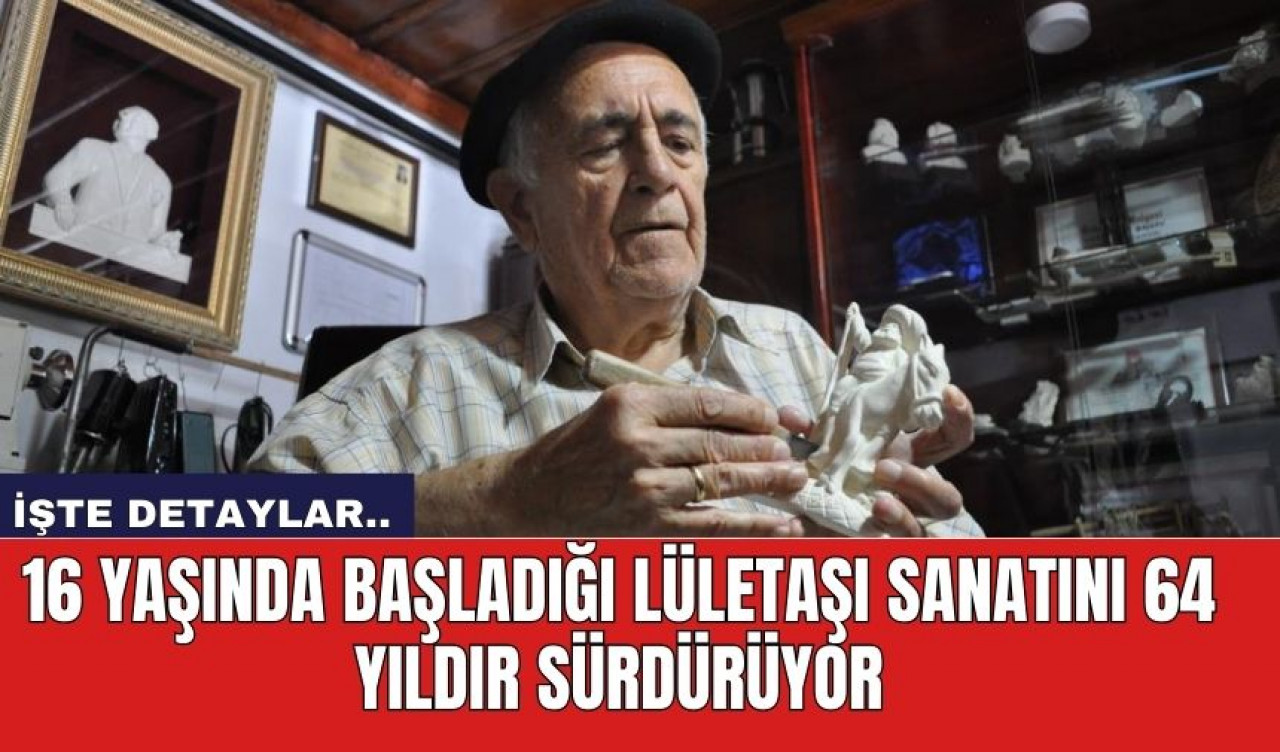 16 Yaşında başladığı lületaşı sanatını 64 yıldır sürdürüyor