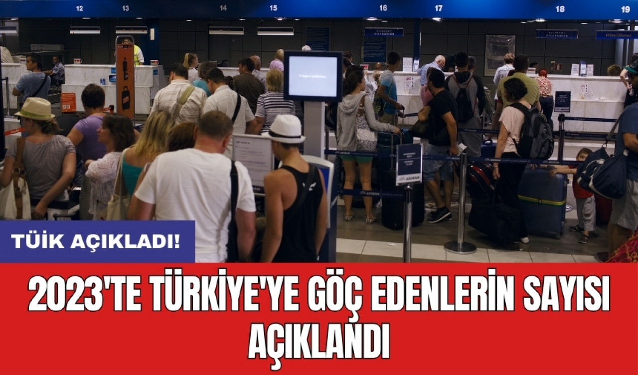 2023'te Türkiye'ye göç edenlerin sayısı açıklandı