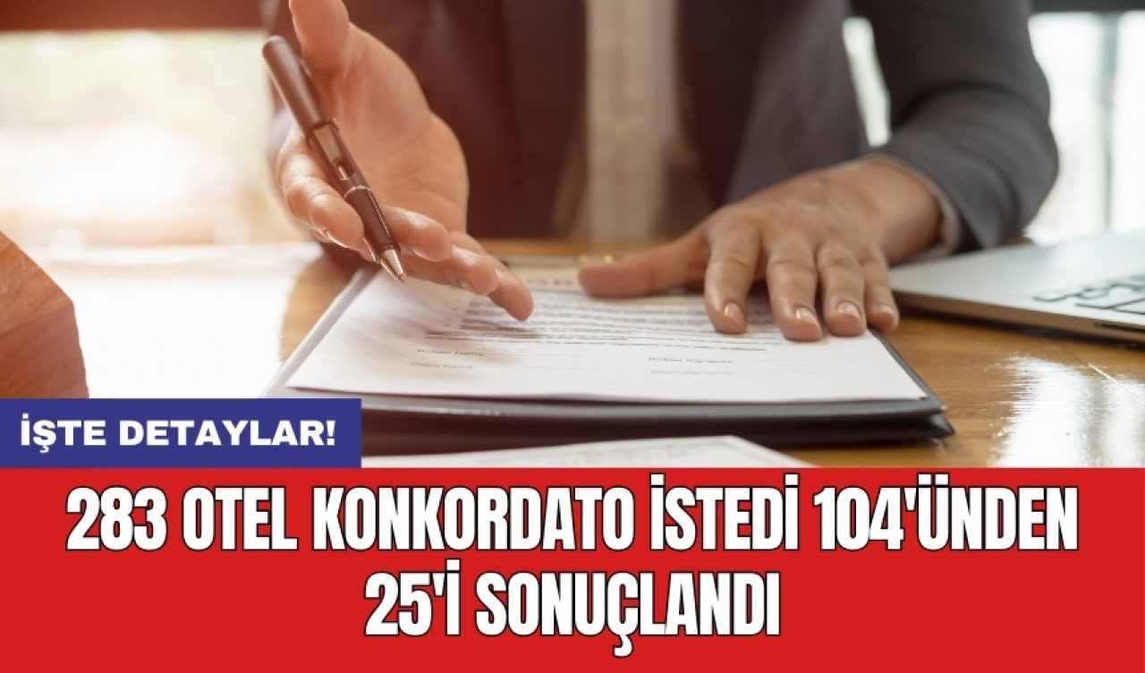 283 otel konkordato istedi 104'ünden 25'i sonuçlandı