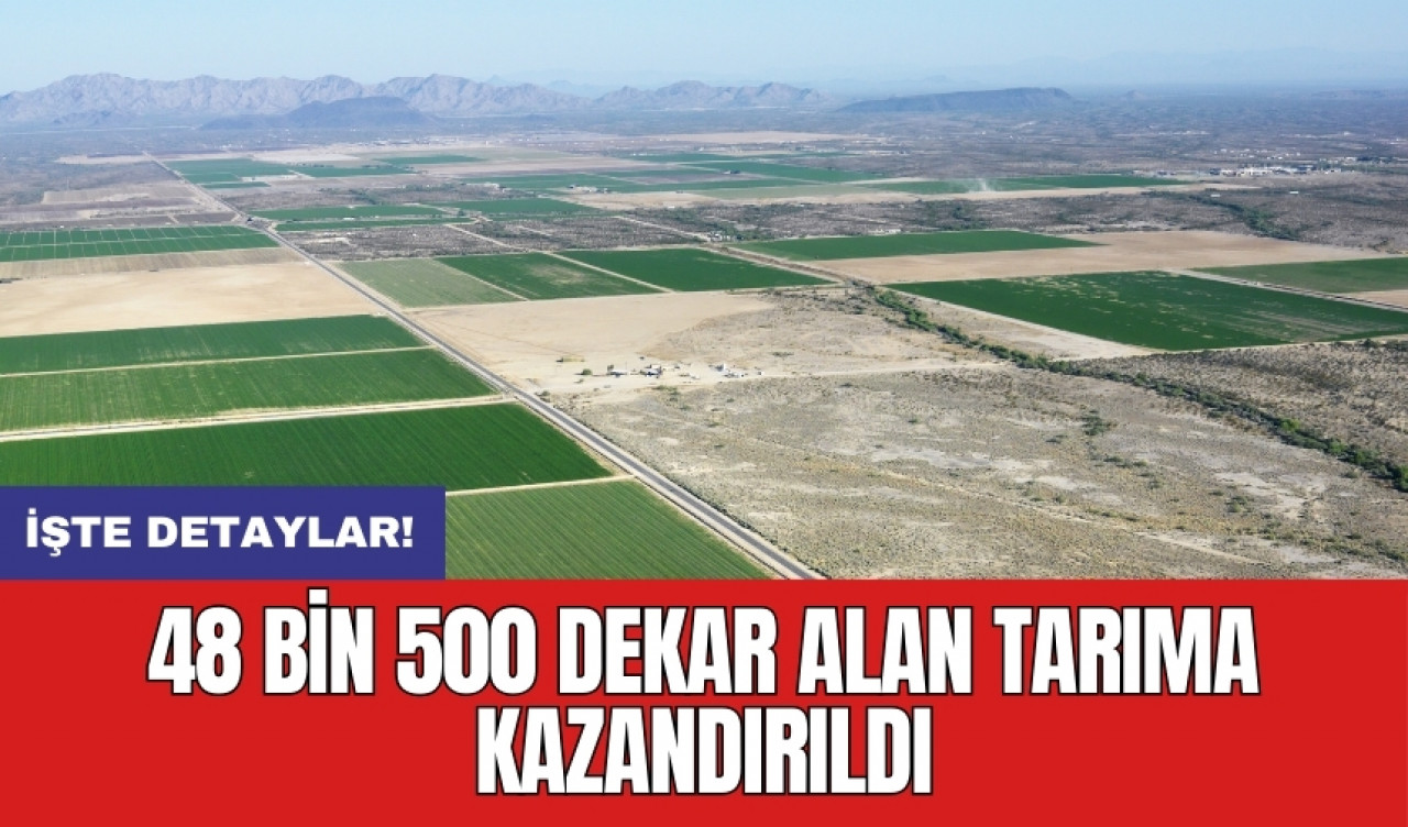 48 bin 500 dekar tarıma kazandırıldı