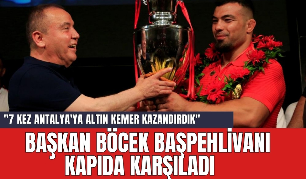 Başkan Böcek başpehlivanı kapıda karşıladı