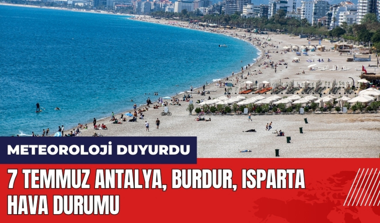 7 Temmuz Antalya Burdur Isparta hava durumu