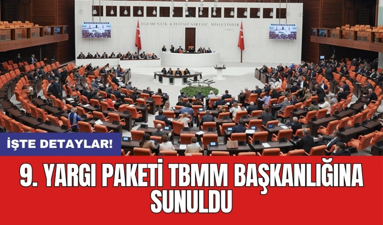 9. Yargı Paketi TBMM Başkanlığına sunuldu