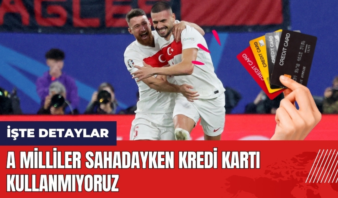 A Milliler sahadayken kredi kartı kullanmıyoruz