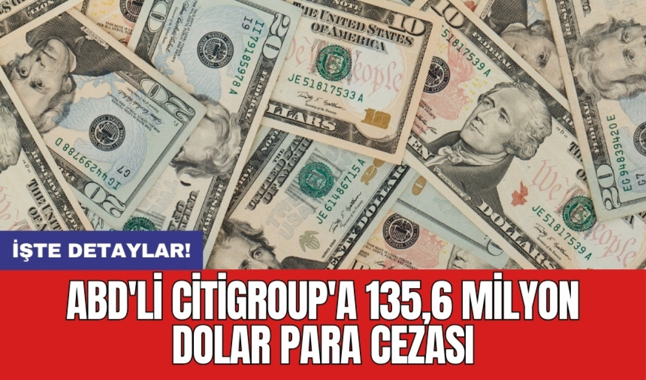 ABD'li Citigroup'a 135,6 milyon dolar para cezası