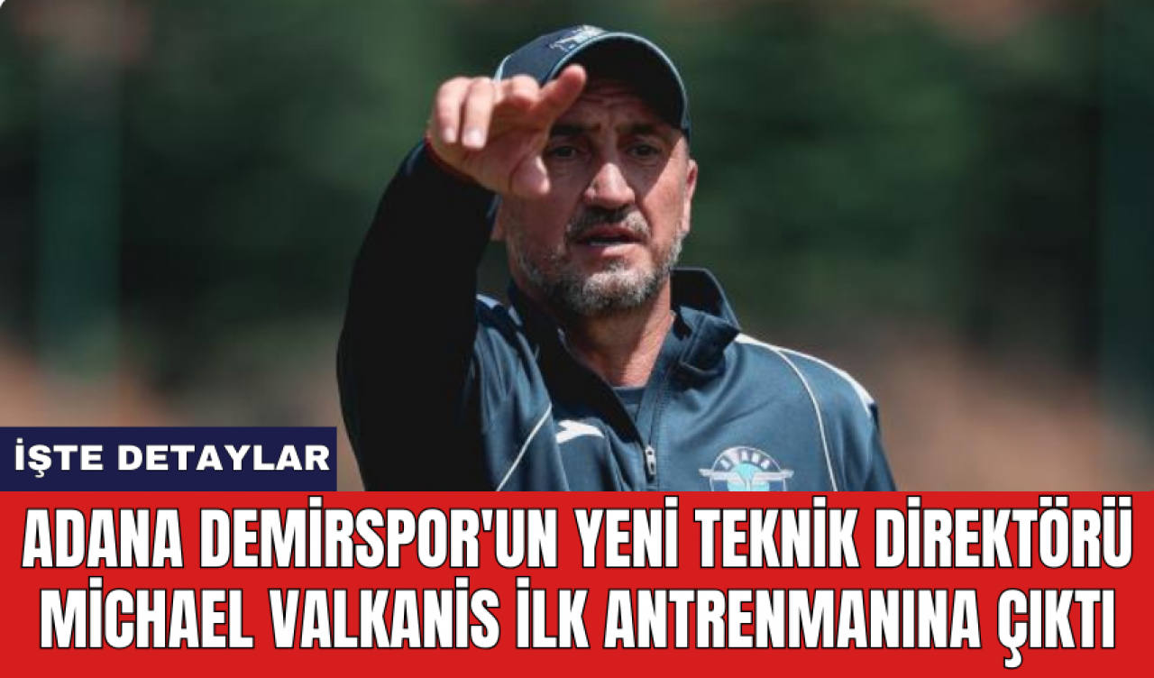 Adana Demirspor'un yeni Teknik Direktörü Michael Valkanis ilk antrenmanına çıktı