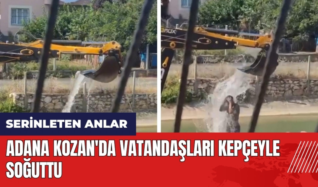 Adana Kozan'da vatandaşı kepçeyle serinletti