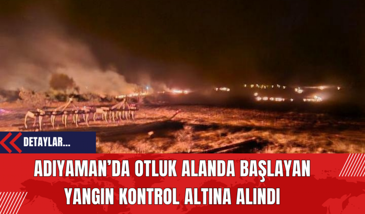 Adıyaman’da Otluk Alanda Başlayan Yangın Kontrol Altına Alındı