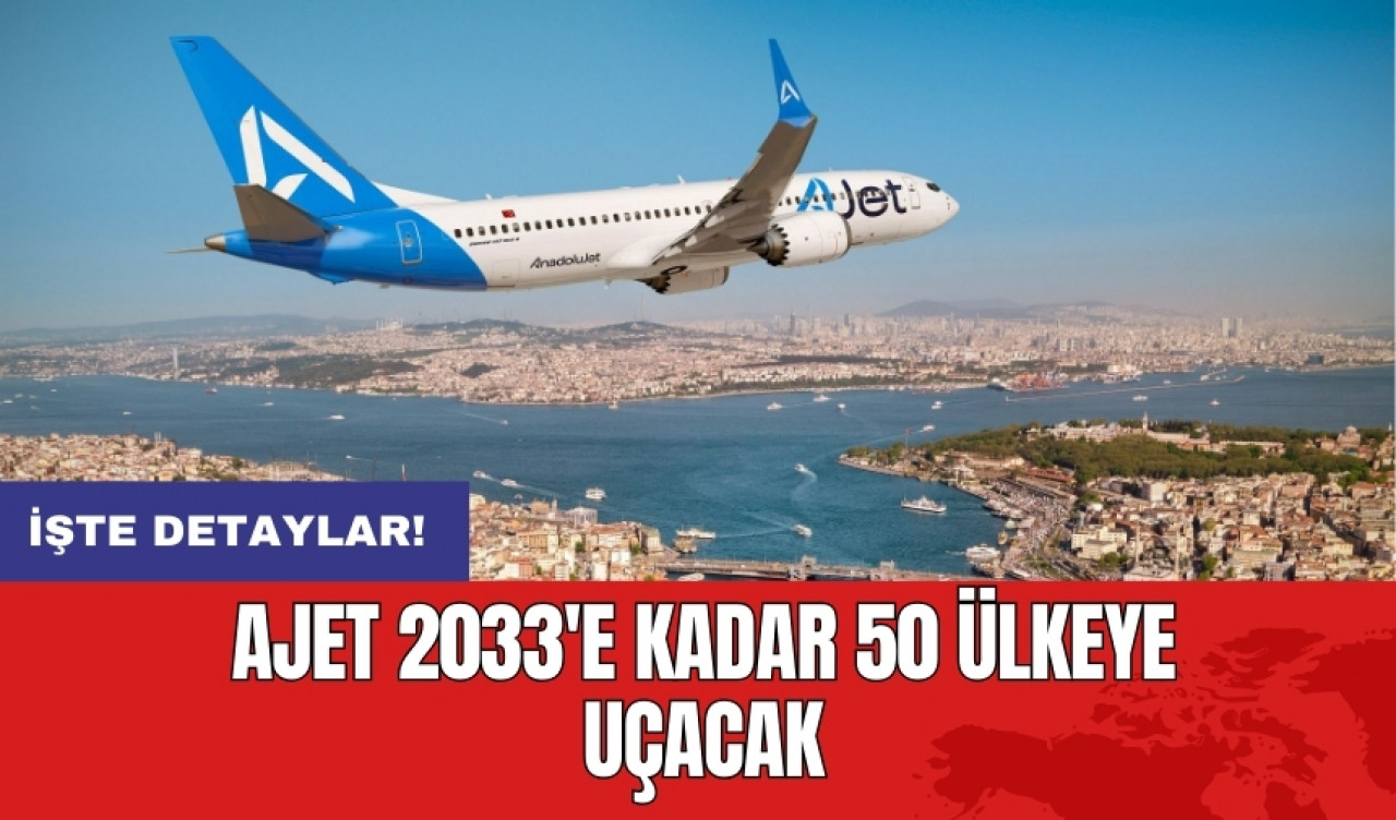 AJet 2033'e kadar 50 ülkeye uçacak