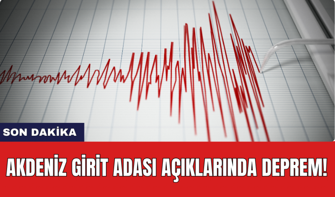 Akdeniz Girit Adası açıklarında deprem!