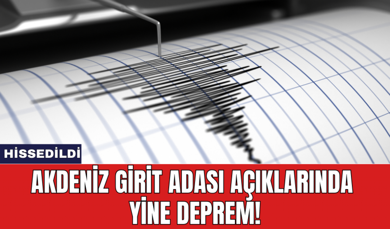 Akdeniz Girit Adası açıklarında yine deprem!