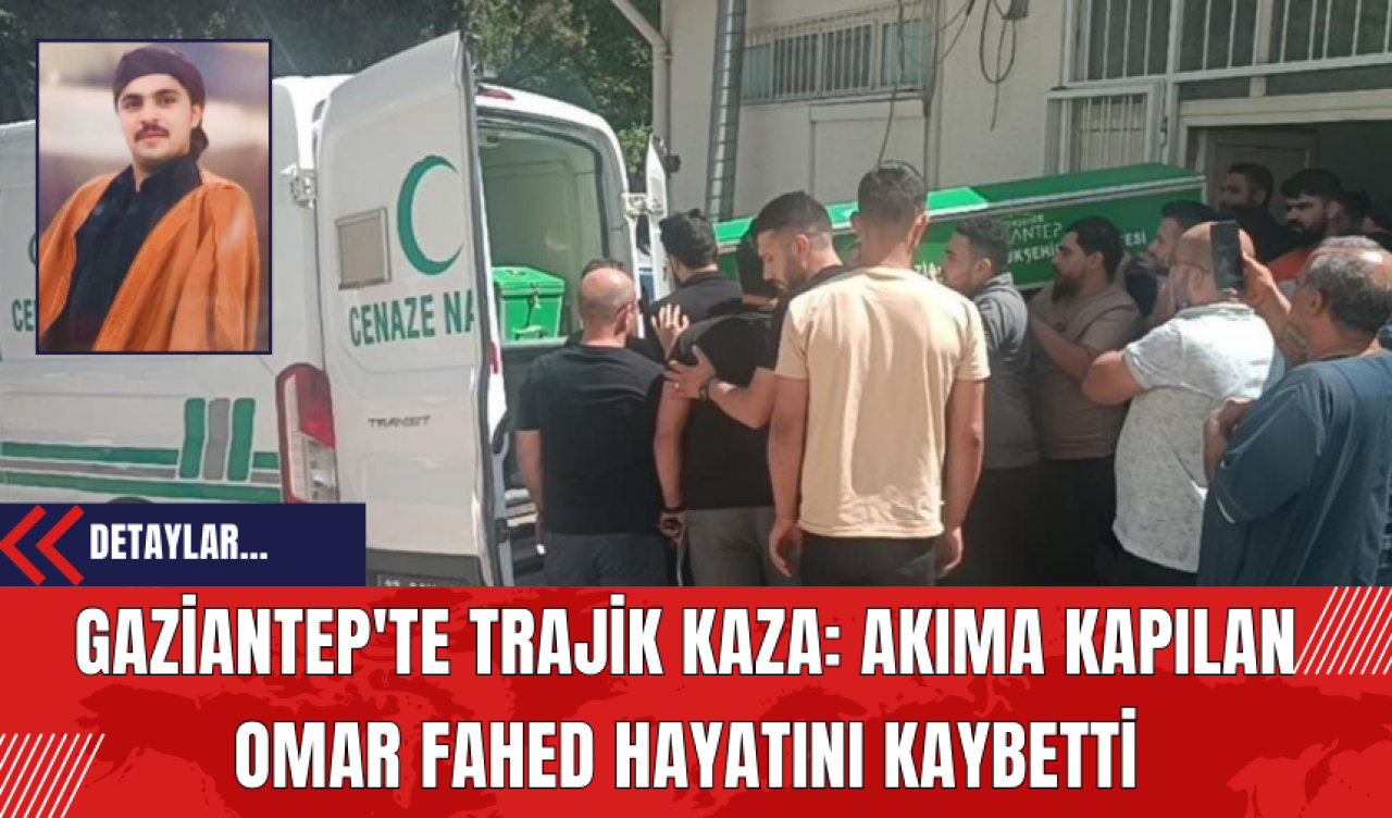 Gaziantep'te Trajik Kaza: Akıma Kapılan Omar Fahed Hayatını Kaybetti