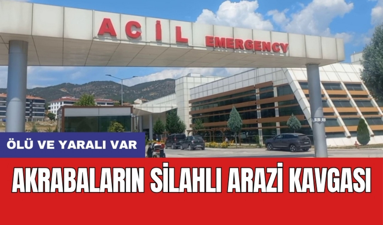 Akrabaların silahlı arazi kavgası: Ölü ve yaralı var