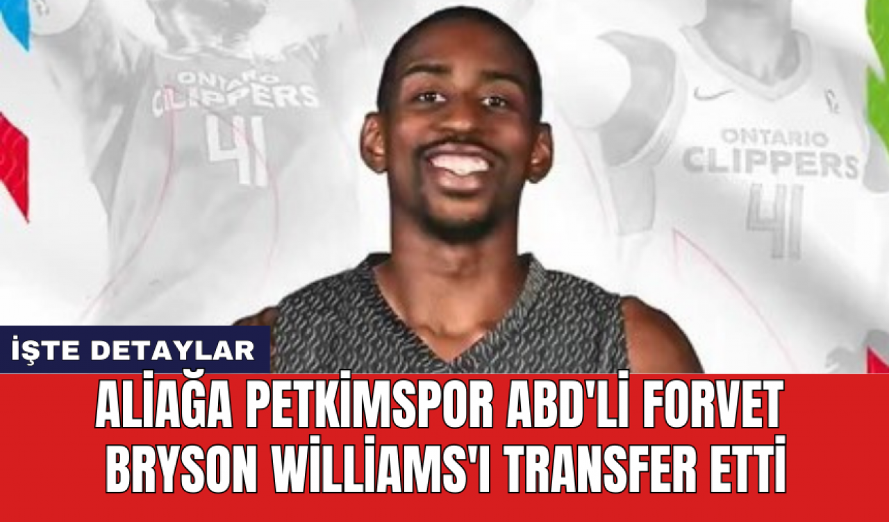 Aliağa Petkimspor ABD'li Forvet Bryson Williams'ı transfer etti