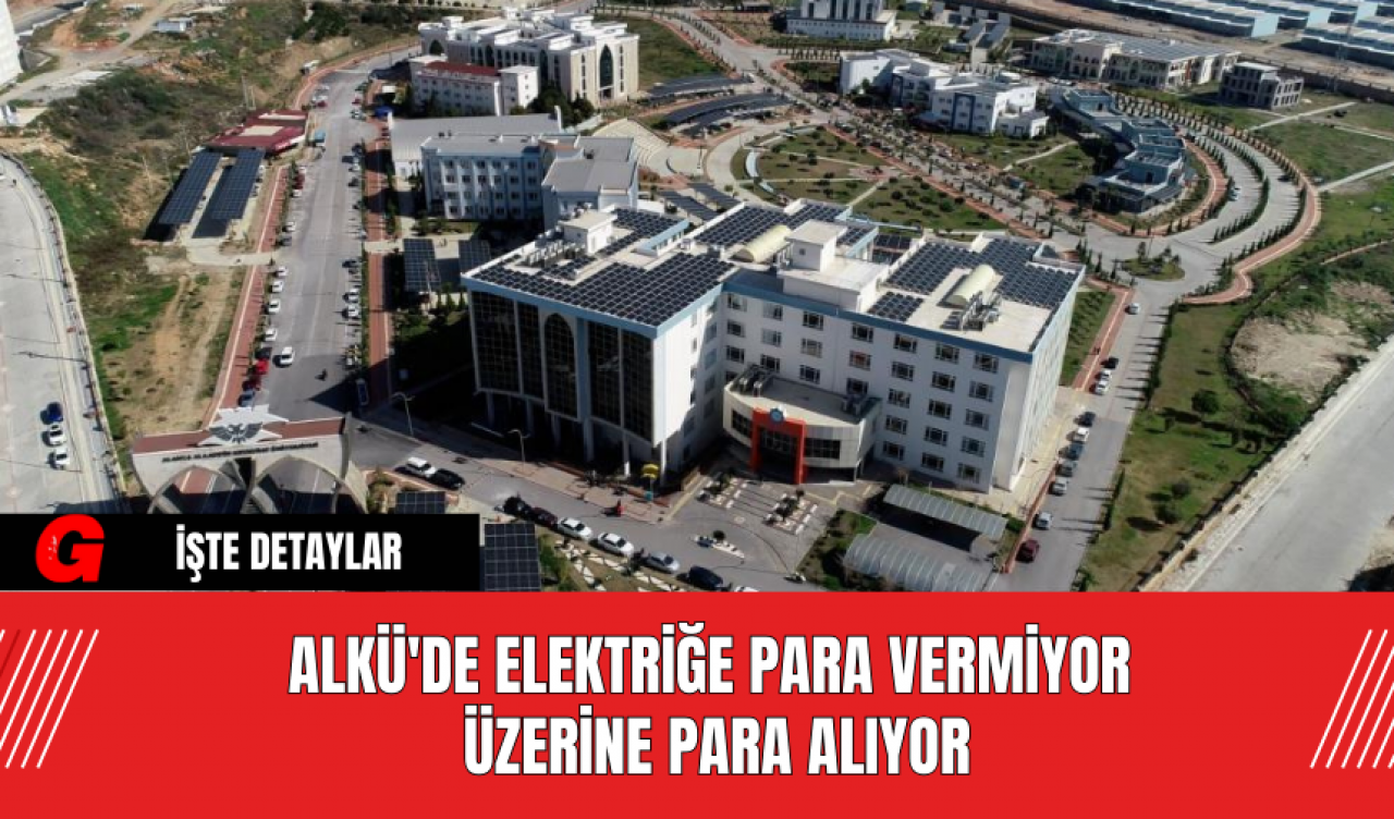 ALKÜ'de elektriğe para vermiyor, üzerine para alıyor