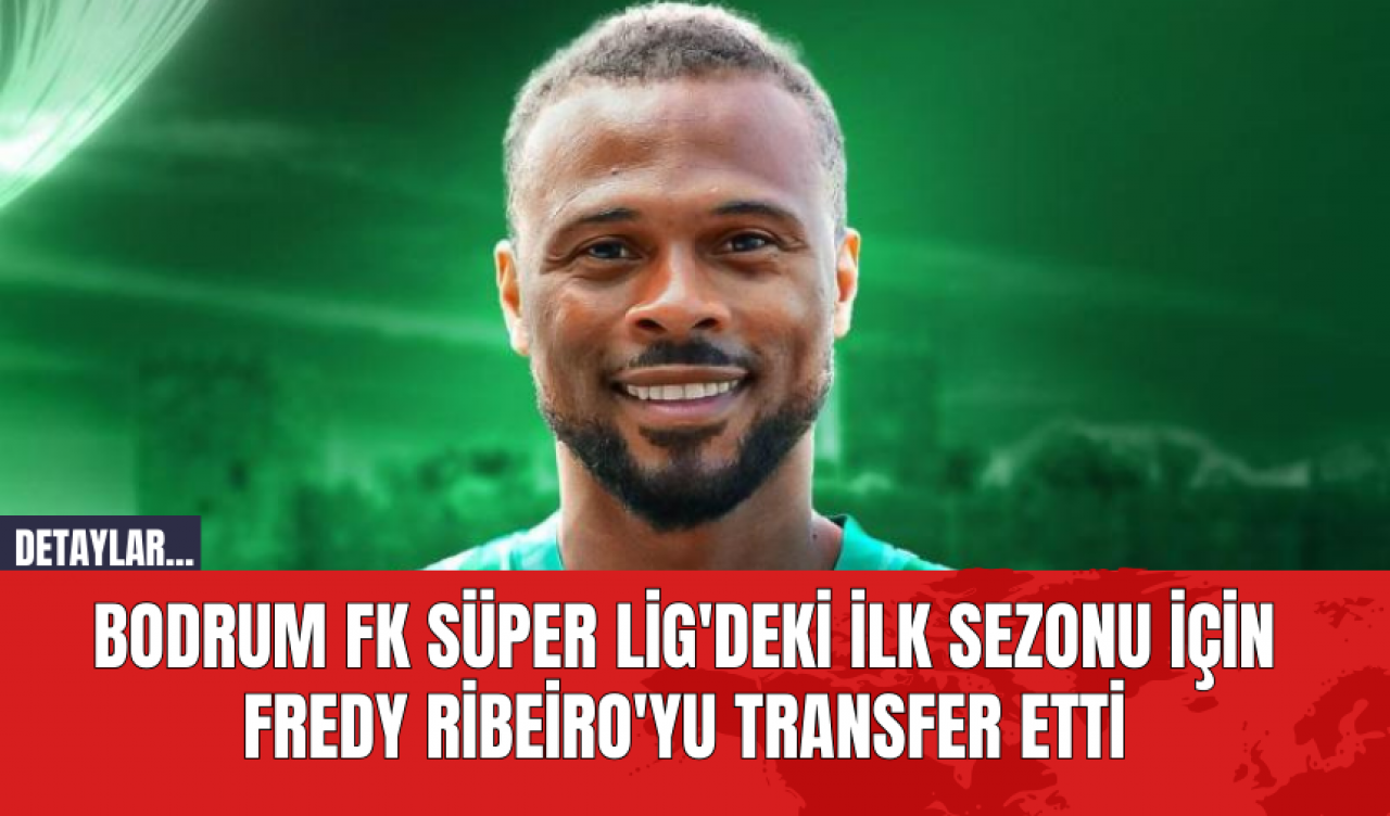 Bodrum FK Süper Lig'deki İlk Sezonu İçin Fredy Ribeiro'yu Transfer Etti