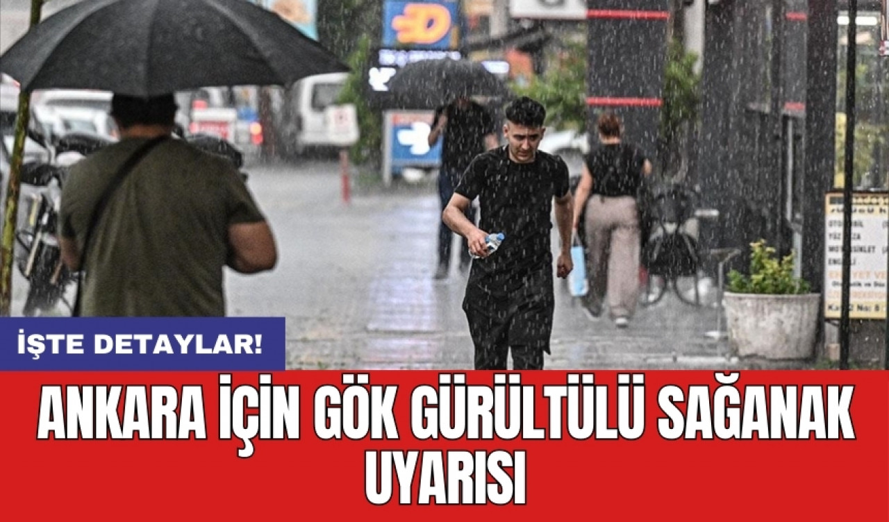 Ankara için gök gürültülü sağanak uyarısı