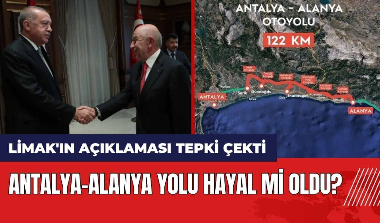 Antalya-Alanya otoyolu hayal mi oldu? Limak'ın açıklaması tepki çekti