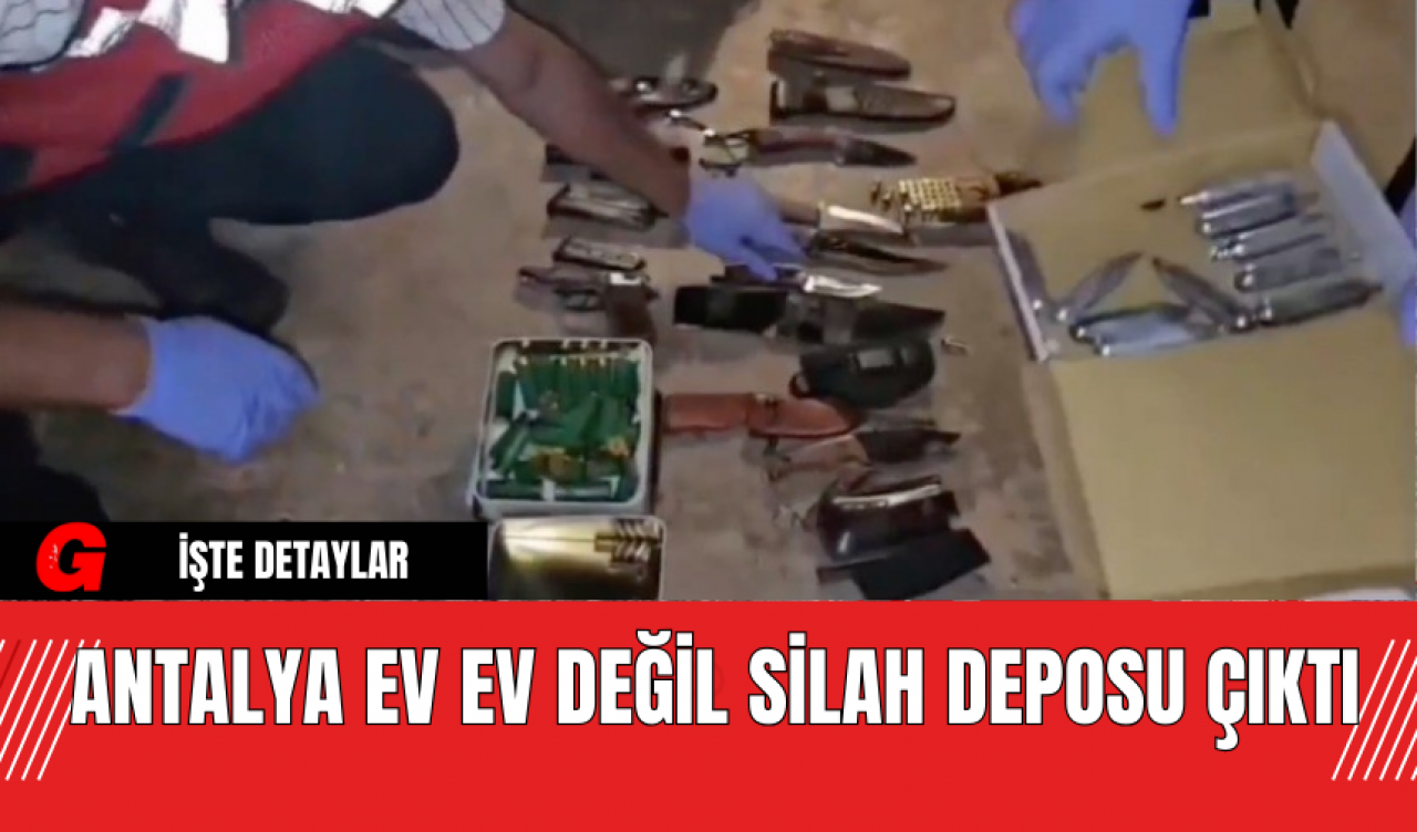 Antalya Ev Ev Değil Silah Deposu Çıktı