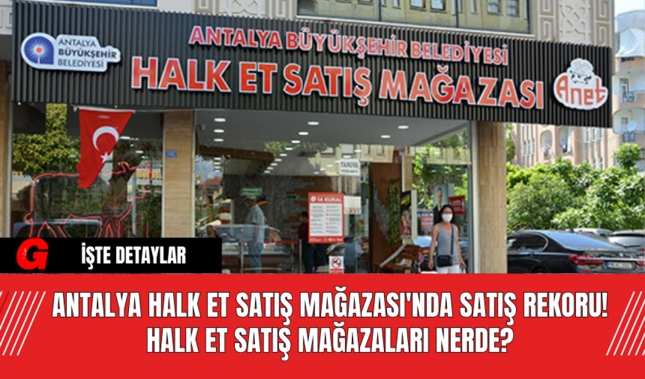 Antalya Halk Et Satış Mağazası'nda Satış Rekoru! Halk Et Satış Mağazaları Nerde?