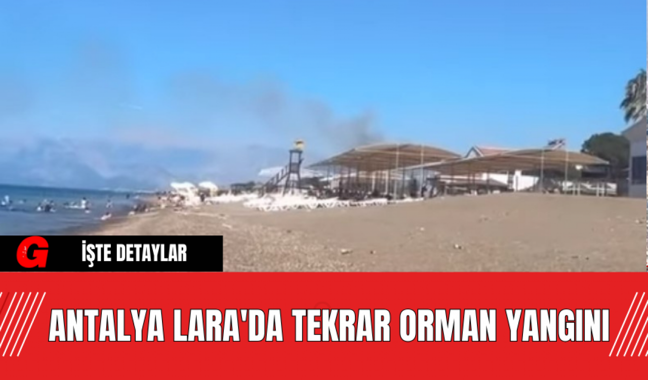 Antalya Lara'da Tekrar Orman Yangını