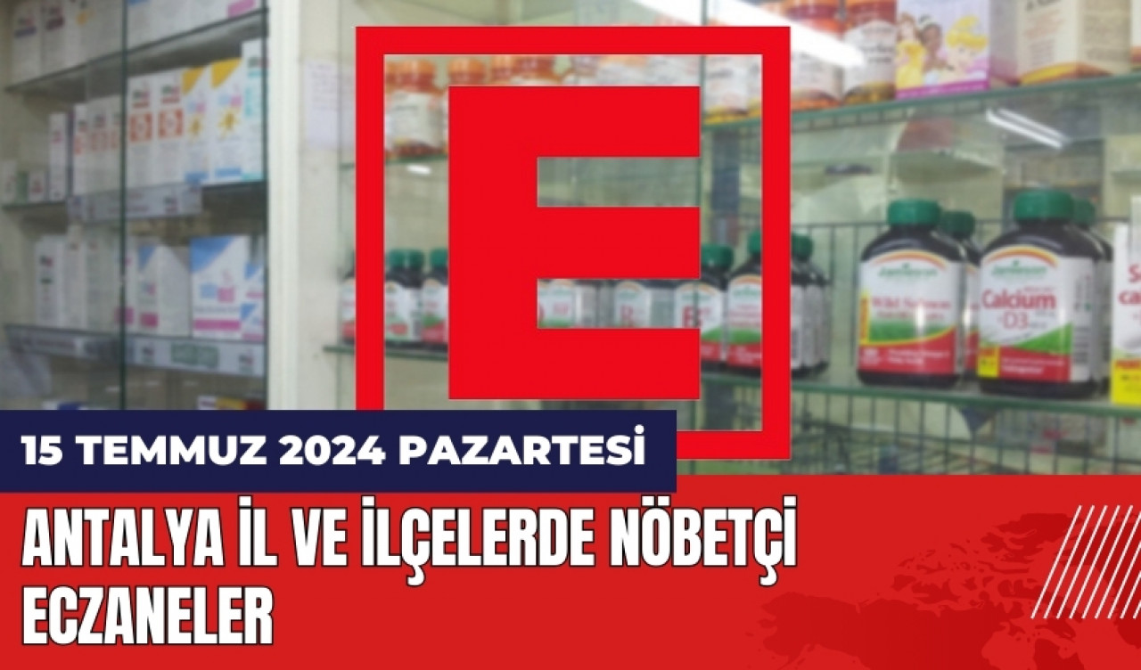 Antalya nöbetçi eczane 15 Temmuz Pazartesi