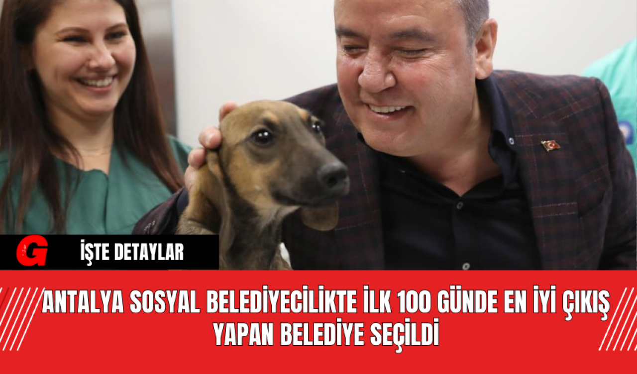 Antalya Sosyal Belediyecilikte İlk 100 Günde En İyi Çıkış Yapan Belediye Seçildi