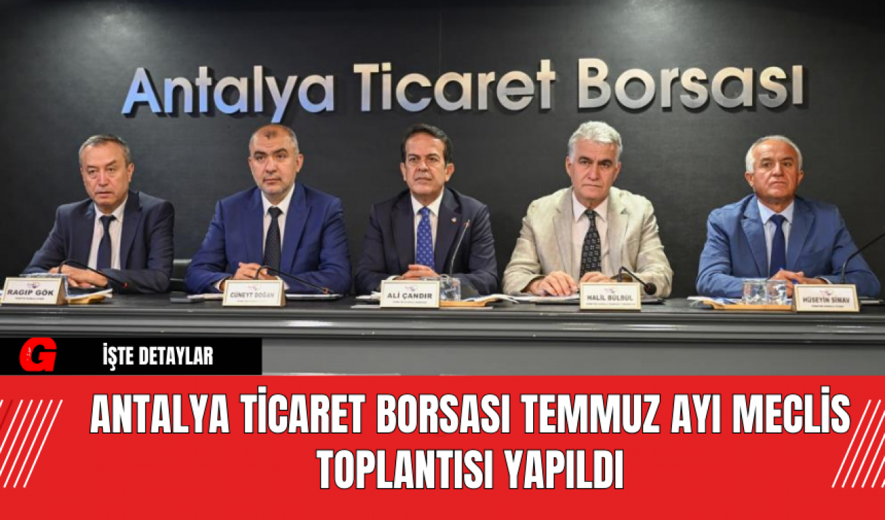 Antalya Ticaret Borsası  (ATB) Temmuz Ayı Meclis Toplantısı Yapıldı