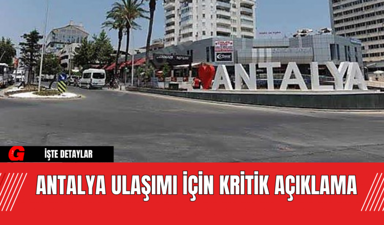 Antalya Ulaşımı İçin Kritik Açıklama