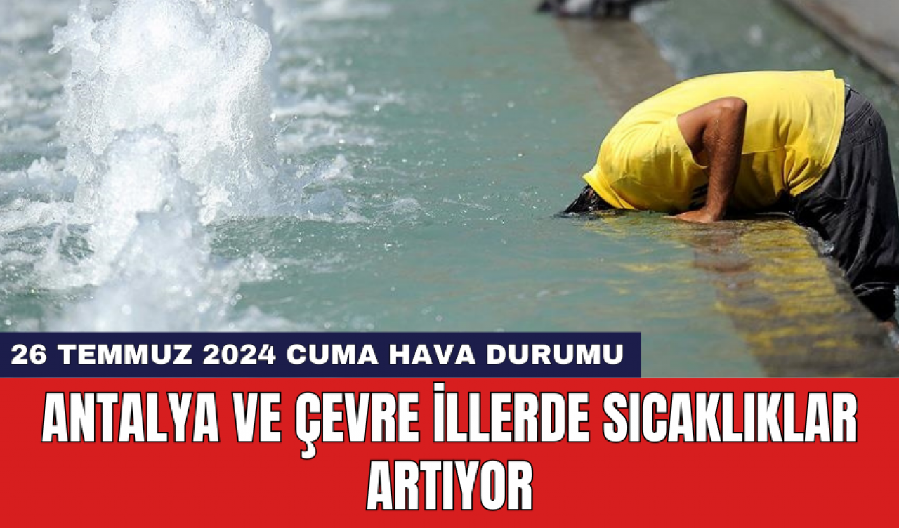 Antalya ve çevre illerde sıcaklıklar artıyor