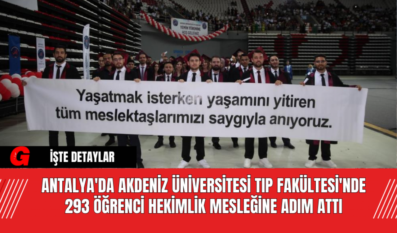 Antalya'da Akdeniz Üniversitesi Tıp Fakültesi'nde 293 Öğrenci Hekimlik Mesleğine Adım Attı