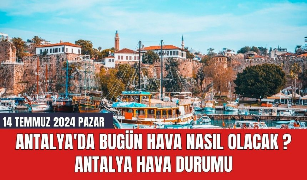 Antalya hava durumu 14 Temmuz 2024 Pazar