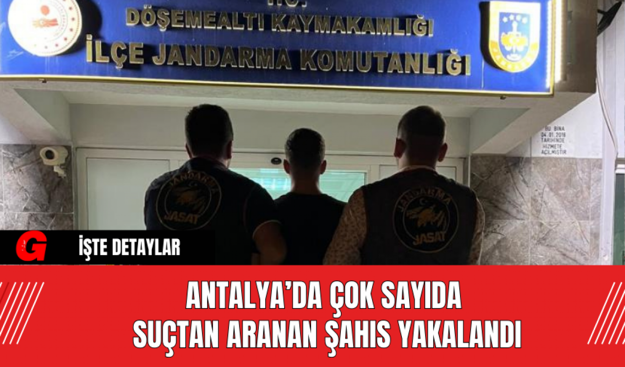 Antalya’da Çok Sayıda Suçtan Aranan Şahıs Yakalandı