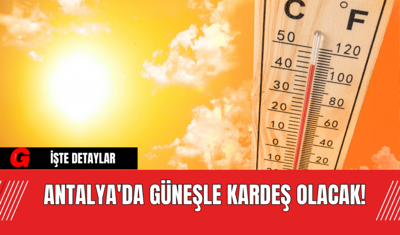 Antalya'da Güneşle Kardeş Olacak!