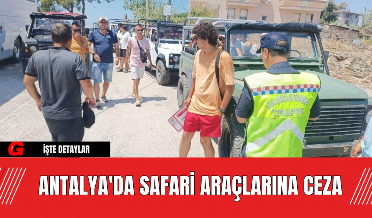 Antalya'da Safari Araçlarına Ceza