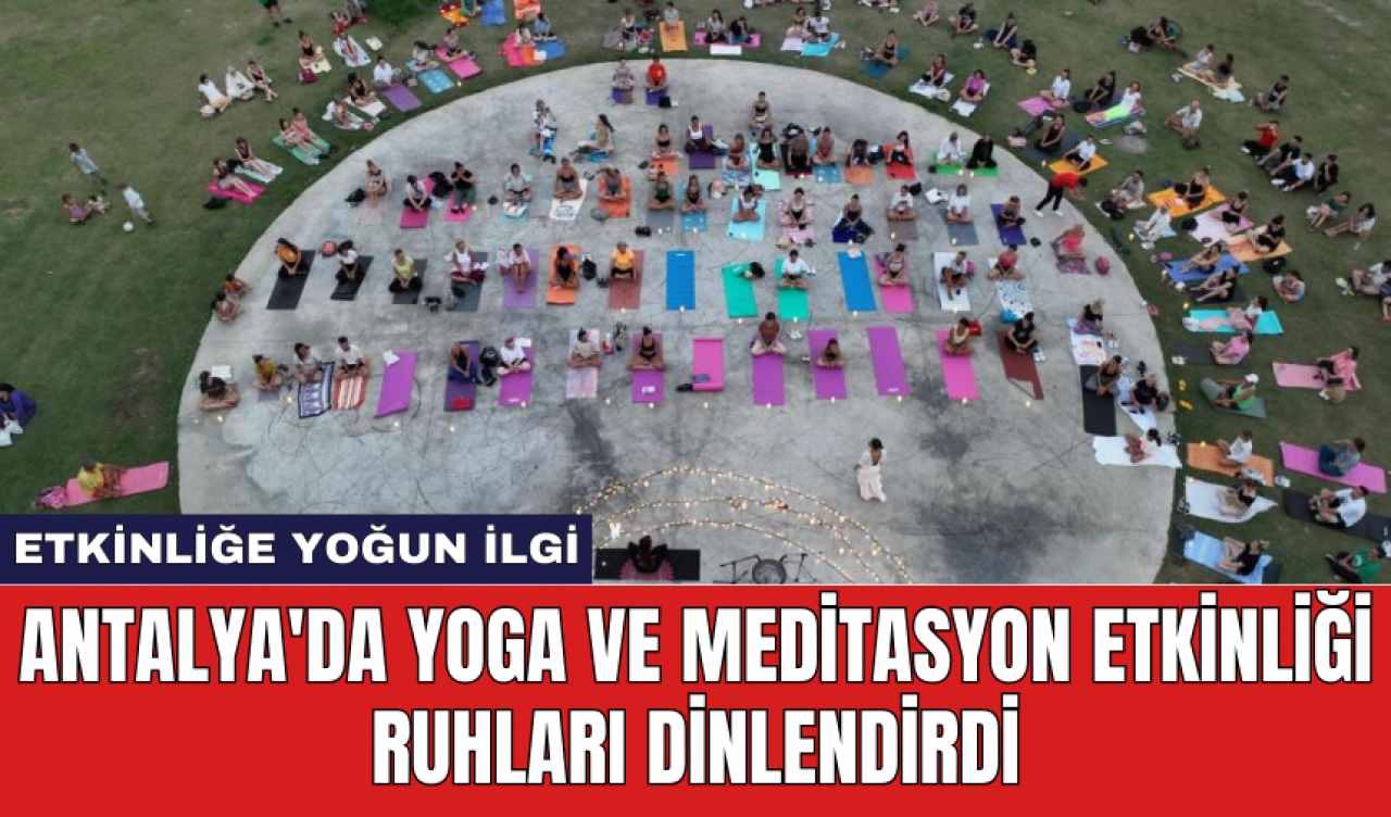 Antalya'da yoga ve meditasyon etkinliği ruhları dinlendirdi