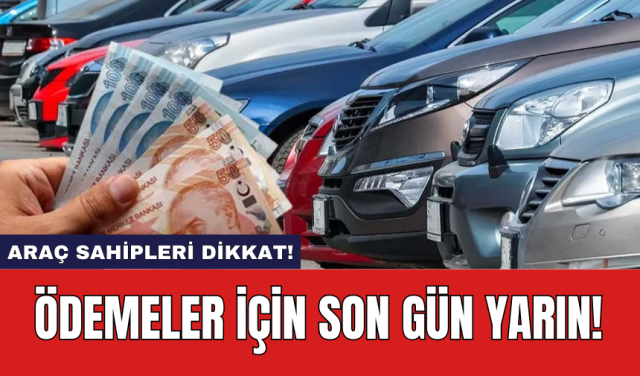 Araç Sahipleri Dikkat!: Ödemeler için Son Gün Yarın!