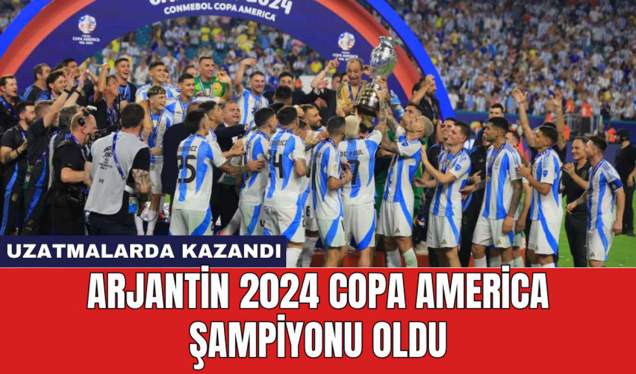 Arjantin 2024 Copa America şampiyonu oldu