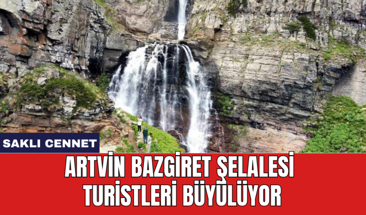 Artvin Bazgiret Şelalesi turistleri büyülüyor