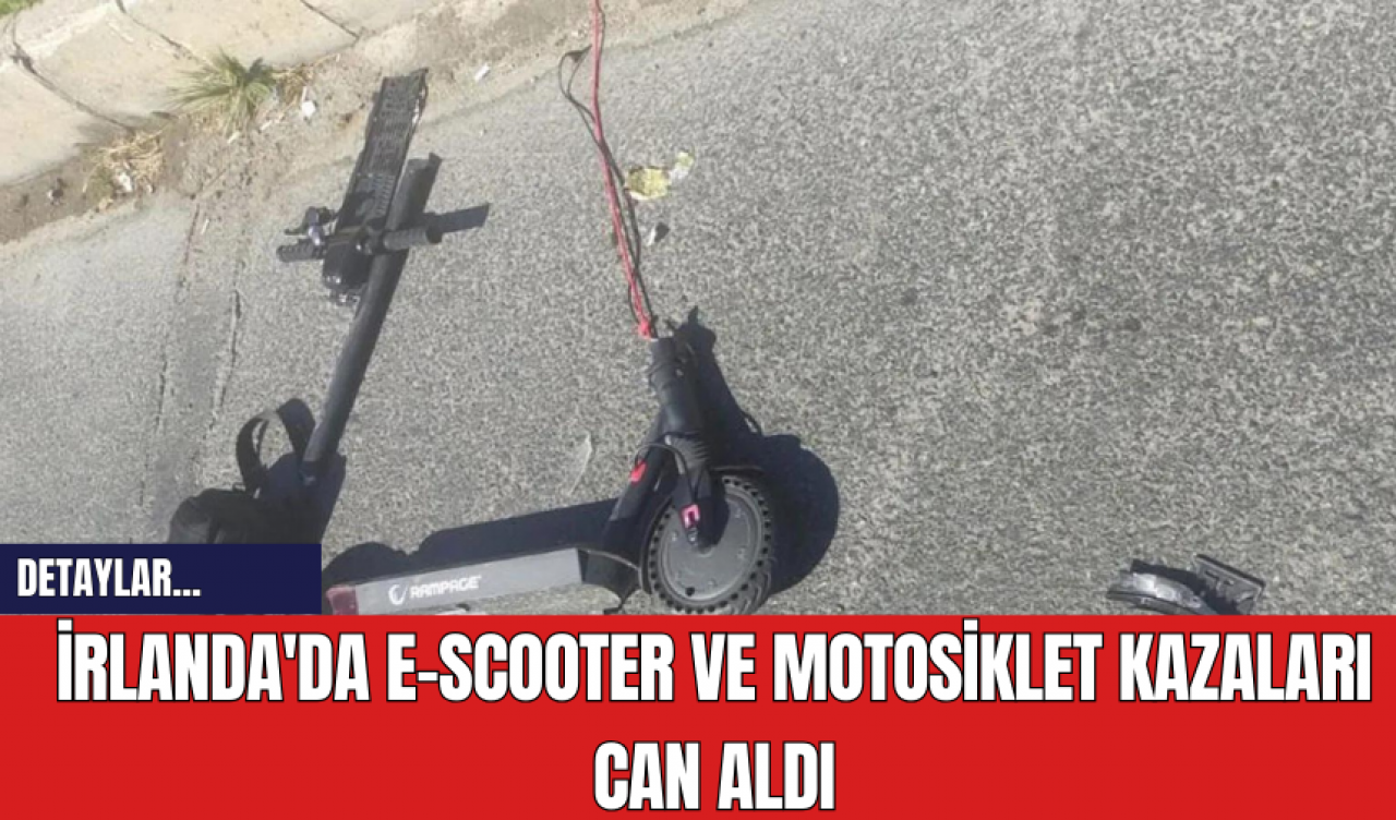 İrlanda'da E-Scooter ve Motosiklet Kazaları Can Aldı