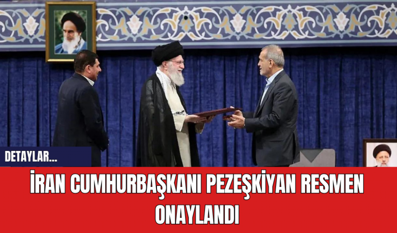 İran Cumhurbaşkanı Pezeşkiyan Resmen Onaylandı