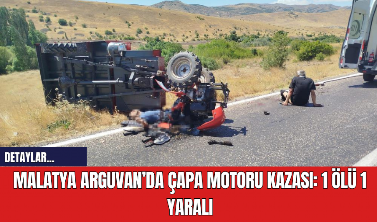 Malatya Arguvan’da Çapa Motoru Kazası: 1 Ölü 1 Yaralı