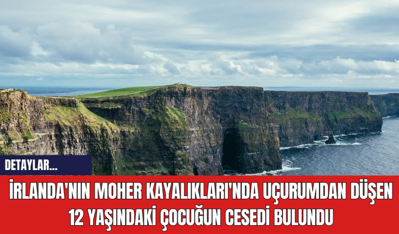 İrlanda'nın Moher Kayalıkları'nda Uçurumdan Düşen 12 Yaşındaki Çocuğun Cesedi Bulundu