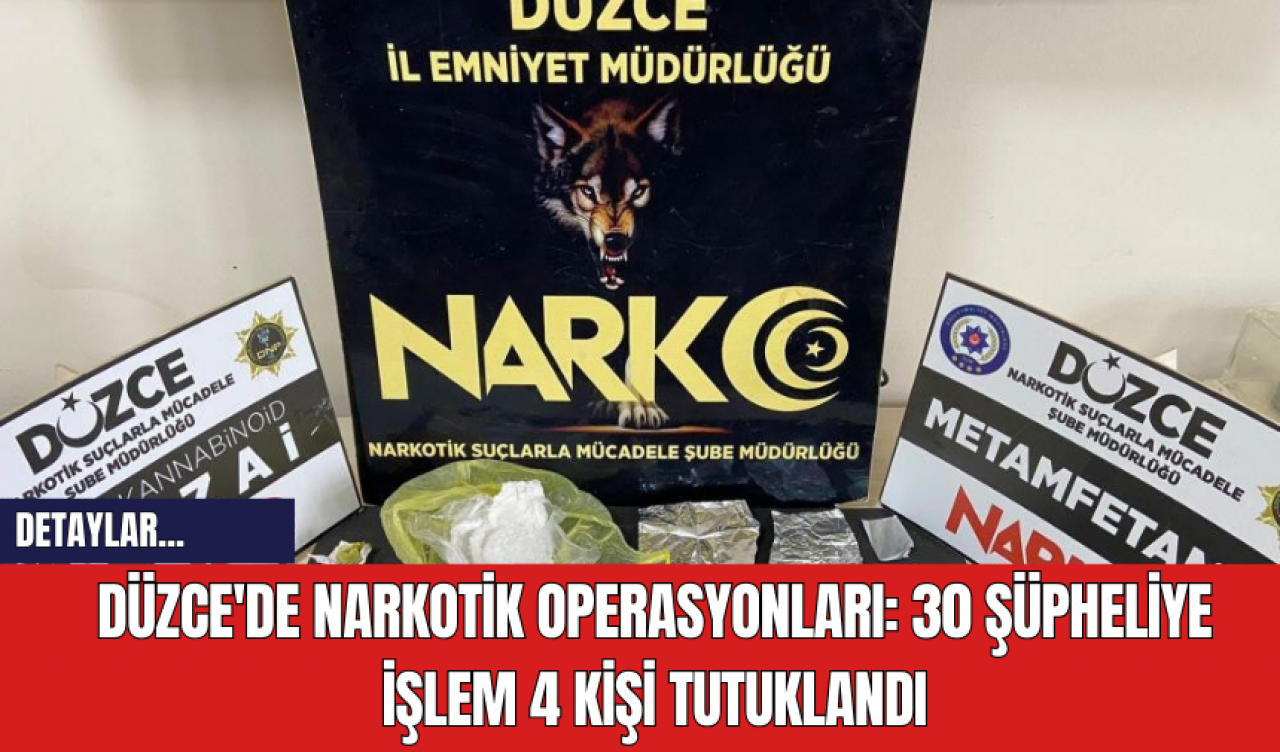 Düzce'de Narkotik Operasyonları: 30 Şüpheliye İşlem 4 Kişi Tutuklandı