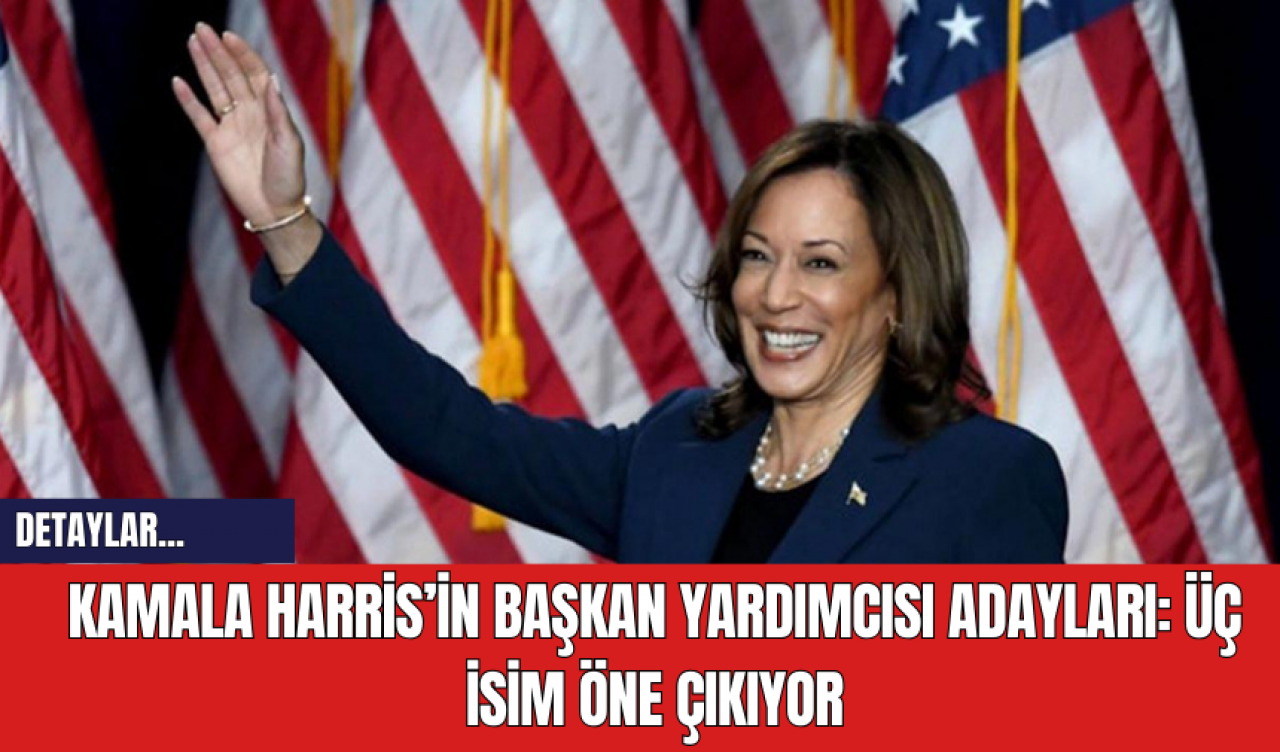 Kamala Harris’in Başkan Yardımcısı Adayları: Üç İsim Öne Çıkıyor